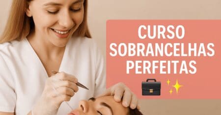 Curso Sobrancelhas Perfeitas: Aprenda e Lucre com Beleza!